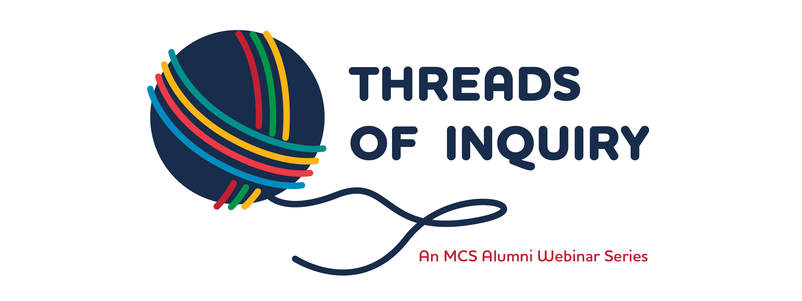 Threads of Inquiry an, MCS Alumni Webinar Series Threads of Inquiry an, MCS Alumni Webinar Series